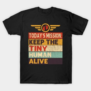 Today's Mission Keep The Tiny Human Alive T-Shirt
